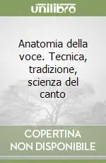 Offerta Lampo Anatomia della voce. Tecnica, tradizione, scienza del canto