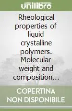 Ultimissimo Modello Rheological properties of liquid crystalline polymers. Molecular weight and composition effects