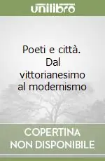 Poeti e città. Dal vittorianesimo al modernismo Solo Oggi