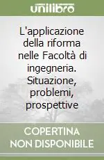 L‘applicazione della riforma nelle Facoltà di ingegneria. Situazione, problemi, prospettive Economico