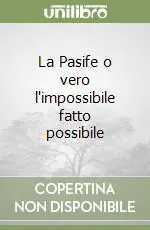 La Pasife o vero l‘impossibile fatto possibile Prezzo Di Fabbrica