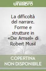 La difficoltà del narrare. Forme e strutture in «Die Amsel» di Robert Musil Offerta