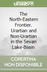 Offerta Limitata The North-Eastern Frontier. Urartian and Non-Urartian in the Sevan Lake-Basin