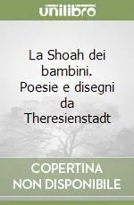 Novità La Shoah dei bambini. Poesie e disegni da Theresienstadt