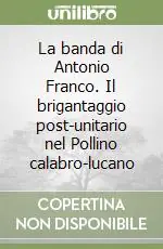 Bestseller La banda di Antonio Franco. Il brigantaggio post-unitario nel Pollino calabro-lucano