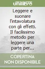 Leggere e suonare l‘intavolatura con gli effetti. Il facilissimo metodo per leggere una parte per chitarra senza conoscere la musica ed eseguire gli effetti... Con C Spedizione Espresso