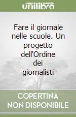 Offerta Limitata Fare il giornale nelle scuole. Un progetto dell‘Ordine dei giornalisti