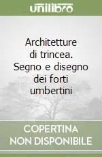 Architetture di trincea. Segno e disegno dei forti umbertini Direttamente Dal Produttore