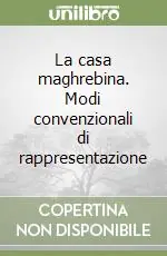 La casa maghrebina. Modi convenzionali di rappresentazione Nuovo Arrivo