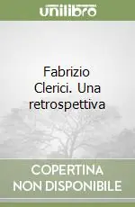 Fabrizio Clerici. Una retrospettiva Prezzo Ridotto