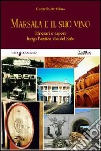 Marsala e il suo vino. Itinerari e sapori lungo l‘antica via del sale Super Prezzo