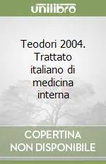 Ultimissimo Modello Teodori 2004. Trattato italiano di medicina interna
