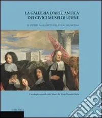 Direttamente Dal Produttore La galleria d‘arte antica dei Civici Musei di Udine. Vol. 2 Dipinti dalla metà del XVII al XIX secolo