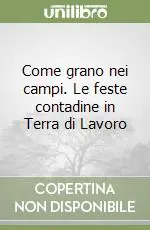 Come grano nei campi. Le feste contadine in Terra di Lavoro Consegna Rapida
