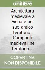Architettura medievale a Siena e nel suo antico territorio. Campanili medievali nel territorio senese. Di alcuni avanzi di edifizi romanici a Siena Vendita Finale