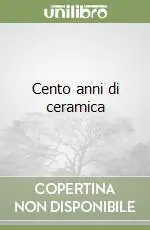 Cento anni di ceramica Prezzo Ridotto