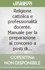 Prezzo Di Fabbrica Religione cattolica e professionalità docente. Manuale per la preparazione al concorso a posti di insegnante di religione cattolica
