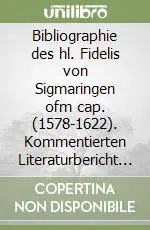 Must-Have Bibliographie des hl. Fidelis von Sigmaringen ofm cap. (1578-1622). Kommentierten Literaturbericht bis 2000