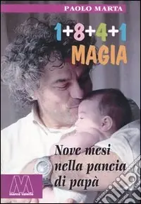 Promozione Uno+otto+quattro+uno. Magia. Nove mesi nella pancia di papà