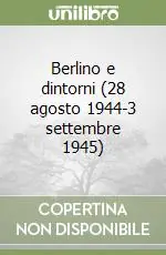 Occasione Imperdibile Berlino e dintorni (28 agosto 1944-3 settembre 1945)