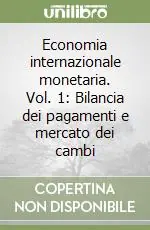 Economia internazionale monetaria. Vol. 1 Bilancia dei pagamenti e mercato dei cambi A Buon Prezzo