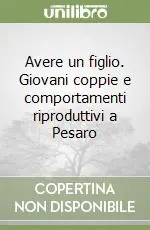Super Prezzo Avere un figlio. Giovani coppie e comportamenti riproduttivi a Pesaro
