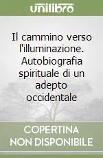 Il cammino verso l‘illuminazione. Autobiografia spirituale di un adepto occidentale Offerta Speciale
