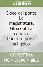 Offerta Del Giorno Gioco del ponte. Le magistrature. Gli scontri al carrello. Poesie e prose sul gioco