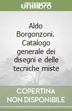 Compra Oggi Stesso Aldo Borgonzoni. Catalogo generale dei disegni e delle tecniche miste