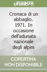 Cronaca di un abbaglio. 1971. In occasione dell‘adunata nazionale degli alpini Promo Stagionale