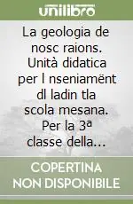 Saldi La geologia de nosc raions. Unità didatica per l nseniamënt dl ladin tla scola mesana. Per la 3ª classe della Scuola media