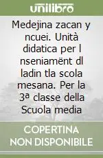 Ordina Subito Medejina zacan y ncuei. Unità didatica per l nseniamënt dl ladin tla scola mesana. Per la 3ª classe della Scuola media