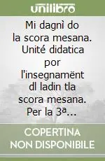 Mi dagnì do la scora mesana. Unité didatica por l‘insegnamënt dl ladin tla scora mesana. Per la 3ª classe della Scuola media Must-Have