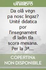Offerta Speciale Da olâ vëgn pa nosc lingaz? Unité didatica por l‘insegnamënt dl ladin tla scora mesana. Per la 3ª classe della Scuola media