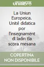 La Uniun Europeica. Unité didatica por l‘insegnamënt dl ladin tla scora mesana Vendita Finale