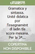Gramatica y sintassa. Unité didatica por l‘insegnamënt dl ladin tla scora mesana. Per la 3ª classe della Scuola media Spedizione Espresso