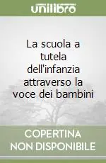 Novità La scuola a tutela dell‘infanzia attraverso la voce dei bambini