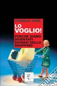 Compra Online Lo voglio. Perché siamo diventati schiavi dello shopping