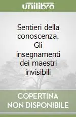 Prezzo Basso Sentieri della conoscenza. Gli insegnamenti dei maestri invisibili