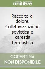 Raccolto di dolore. Collettivizzazione sovietica e carestia terroristica Scelto Dai Clienti