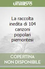 Promozione Esclusiva La raccolta inedita di 104 canzoni popolari piemontesi