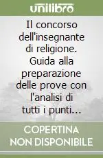 Offerta Lampo Il concorso dell‘insegnante di religione. Guida alla preparazione delle prove con l‘analisi di tutti i punti del programma d‘esame e i quesiti per esercitarsi