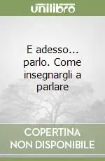 Compra Adesso E adesso... parlo. Come insegnargli a parlare