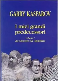 I miei grandi predecessori. Vol. 1 Da Steinitz ad Alekhine Compra Online