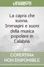 La capra che suona. Immagini e suoni della musica popolare in Calabria Offerta Lampo