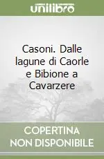 Casoni. Dalle lagune di Caorle e Bibione a Cavarzere Super Prezzo