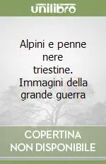 Alpini e penne nere triestine. Immagini della grande guerra Spedizione Espresso