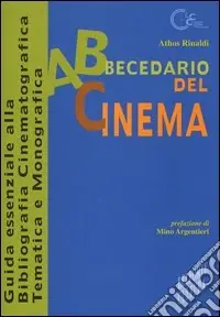 Nuovo Arrivo Abbecedario del cinema. Guida essenziale alla bibliografia cinematografica tematica e monografica