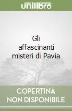 Esclusivo Gli affascinanti misteri di Pavia
