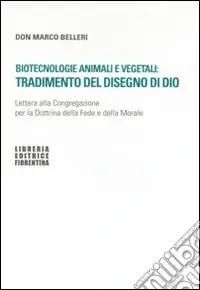 Promozione Biotecnologie animali e vegetali tradimento del disegno di Dio. Lettera alla Congregazione per la Dottrina della fede e della morale